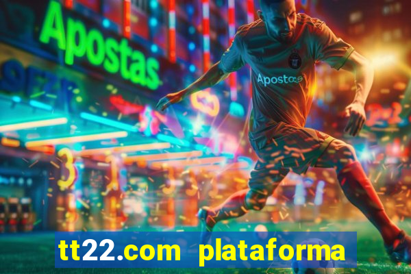 tt22.com plataforma de jogos